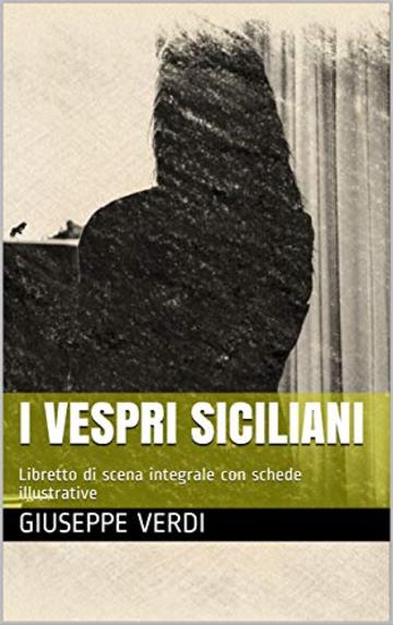 I vespri siciliani: Libretto di scena integrale con schede illustrative (Libretti d'opera Vol. 32)